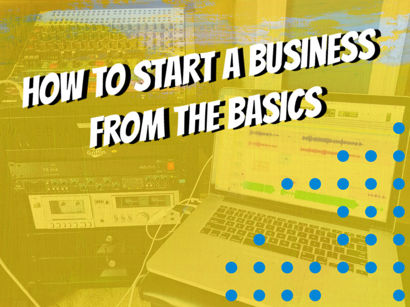 How to Start a Business from the Basics